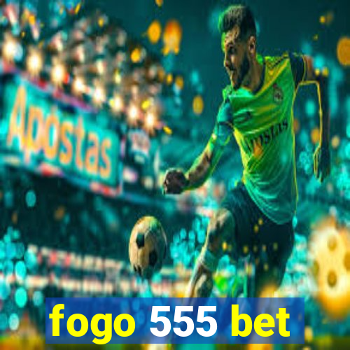 fogo 555 bet